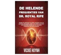 De helende frequenties van Dr. Royal Rife: Ontdek de geheimen van Rife-machines voor de genezing van kanker, aids en de ziekte van Lyme met duidelijke ... de vermelde frequentie voor alle oorzaken