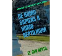 DE HOMO SAPIENS A HOMO REPTILIHUM: EL GEN REPTIL