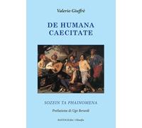 De humana caecitate. Sozein ta phainomena - Giuffrè Valerio