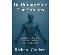 De-Humanizing the Humans: woefully confused by creature comforts and social myths