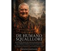 De Humano Squallore: Dalle piccole dittature democratiche alla Nuova Unione del Sapere e del Saper Essere Filosofia del reale per tempi di frammentazione