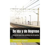 De Ida y de Regreso: Historias que nos cambian en el camino