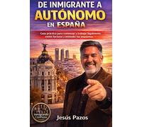 De Inmigrante a Autónomo en España: Guía práctica para empezar a trabajar legalmente, emitir facturas y entender tus impuestos.