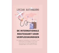 DE INTERNATIONALE ROUTEKAART VOOR VERPLEEGKUNDIGEN: Een stapsgewijze handleiding voor het behalen van het NCLEX-examen, het verkrijgen van een visum ... verpleegkundige in de VS, het VK of Canada.