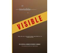 De invisible a visible: Deja de ser el secreto mejor guardado en tu organización