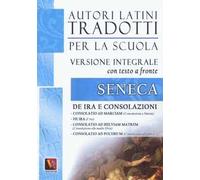 De ira e Consolazioni. Testo latino a fronte. Ediz. integrale