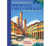 De Italiaanse keuken van Bologna en Emilia-Romagna: Recepten uit het culinaire hart van Italië