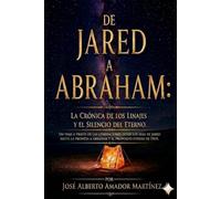 DE JARED A ABRAHAM: LA CRONICA DE LOS LINAJES Y EL SILENCIO DEL ETERNO