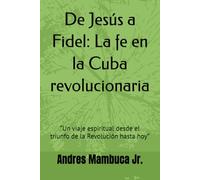 De Jesús a Fidel: La fe en la Cuba revolucionaria: “Un viaje espiritual desde el triunfo de la Revolución hasta hoy”