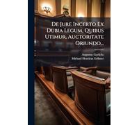 De Jure Incerto Ex Dubia Legum, Quibus Utimur, Auctoritate Oriundo...