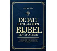 De King James Bijbel uit 1611 met Apocriefe Boeken in het Nederlands: Complete Heilige Teksten, Inclusief het Oude en Nieuwe Testament plus Deuterocanonieke Werken