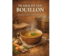 De Kracht van Bouillon: Gezondheid, smaak en traditie in elke kop