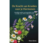De Kracht van Kruiden voor je Hormonen: Natuurlijke remedies voor de gezondheid van de vrouwelijke cyclus, PCOS en blijvende energie