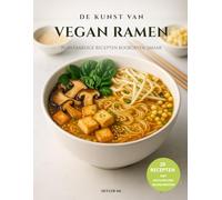 De Kunst van Vegan Ramen: Plantaardige Recepten Boordevol Smaak