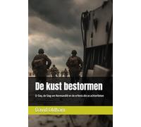 De kust bestormen: D-Day, de Slag om Normandië en de erfenis die ze achterlieten