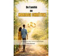 De l’amitié au mariage chrétien: Un parcours vers l’amour authentique