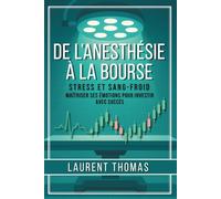 De l’Anesthésie à la Bourse: Maîtriser ses émotions pour investir avec succès