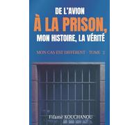 DE L’AVION À LA PRISON, MON HISTOIRE, MA VÉRITÉ: Mon cas est différent - Tome 2