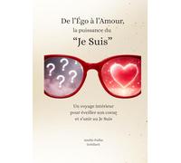 De l 'Ego à l'Amour : La Puissance du "Je Suis"