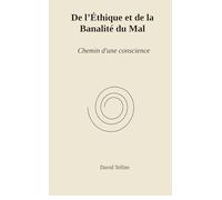 De l’Éthique et de la Banalité du Mal: Chemin d'une conscience