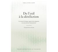 De l’exil à la déréliction: Le travail clinique auprès des migrants en association humanitaire