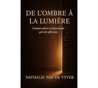 De l’ombre à la lumière: Certaines ombres ne disparaissent qu’en les affrontant