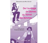 De l’ouvrage de dames au travail des femmes: Rencontres de Mix-Cité 45