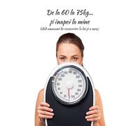 De la 60 la 75kg... ¿i înapoi la mine: Ghid amuzant de recucerire (a lui ¿i a mea)