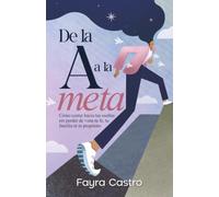 De la A a la META: Cómo correr hacia tus sueños sin perder de vista tu fe, tu familia ni tu propósito