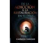De la adicción a la restauración: En 90 días