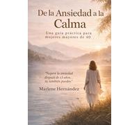 De la ansiedad a la calma: Una guía práctica para mujeres mayores de 40