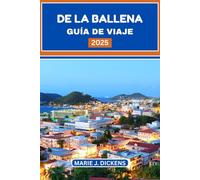 DE LA BALLENA GUÍA DE VIAJE 2025: Consejos y recomendaciones actualizadas sobre las mejores playas, atracciones y experiencias en las Islas Baleares.