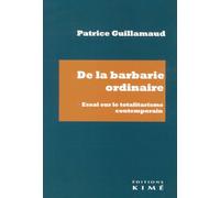 De la barbarie ordinaire: Essai sur le totalitarisme contemporain