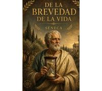 De la brevedad de la vida: Una reflexión sobre el tiempo, la vida y el arte de vivir