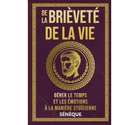 De la brièveté de la vie: Gérer le Temps et les Émotions à la Manière Stoïcienne