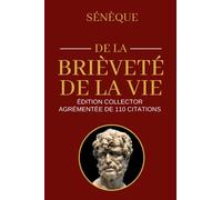 De la Brièveté de la Vie (Sénèque) | Édition Collector Agrémentée de 110 citations: Changer sa vie et reprendre confiance en soi sans fausses croyances pour être plus heureux