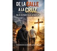 De la Calle a la Cruz: Un testimonio de redención, gracia y llamado