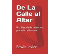 De La Calle al altar, restaurado por cristo: Una historia de redención, propósito y llamado