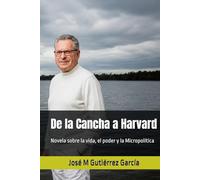 De la Cancha a Harvard: Novela sobre la vida, el poder y la Micropolítica