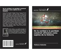 De la caridad a la paridad: construir africanos como sujetos de la historia