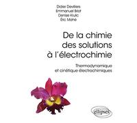 De la chimie des solutions à l’électrochimie - Thermodynamique et cinétique électrochimiques