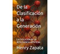 De la Clasificación a la Generación: LA EVOLUCIÓN DE LA INTELIGENCIA ARTIFICIAL