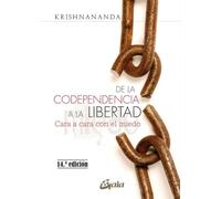 De la codependencia a la libertad : cara a cara con el miedo