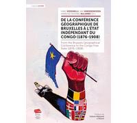 De la Conférence géographique de Bruxelles à l'Etat indépendant du Congo (1876-1908): From the Brussels Geographical Conference to the Congo Free State (1876 1908)