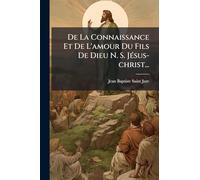 De La Connaissance Et De L'amour Du Fils De Dieu N. S. JÃ(c)sus-christ...