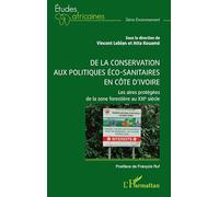 De la conservation aux politiques éco-sanitaires en Côte d’Ivoire: Les aires protégées de la zone forestière au XXIe siècle