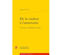 De la couleur à l'amertume: L'écriture de Michèle Lacrosil