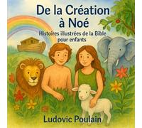 De la Création à Noé: Histoire illustrées de la Bible pour les enfants