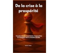 De la crise à la prospérité: Transformez les incertitudes d'aujourd'hui en tremplins vers la réussite durable