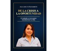 De la crisis a la oportunidad: El método c.r.i.s.i.s. para transformar tu vida